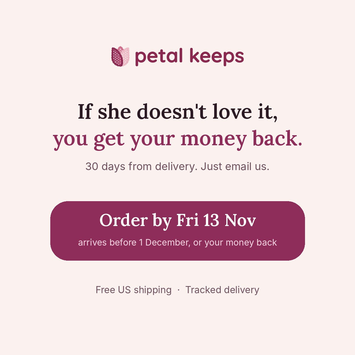 If she doesn't love it, you get your money back
